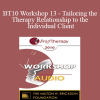 [Audio Download] BT10 Workshop 13 - Tailoring the Therapy Relationship to the Individual Client: Evidence-Based Practices - John C. Norcross