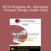 [Audio Download] BT10 Workshop 48 - Interaction Focused Therapy - Wendel Ray