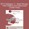 [Audio Download] BT12 Dialogue 11 - Brief Therapy with Children and Adolescents - Kenneth V. Hardy