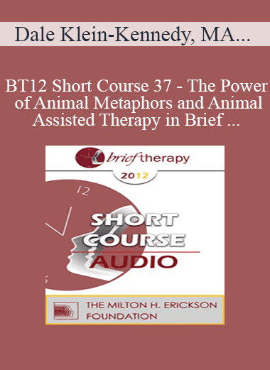 [Audio Download] BT12 Short Course 37 - The Power of Animal Metaphors and Animal-Assisted Therapy in Brief Psychotherapy - Dale Klein-Kennedy