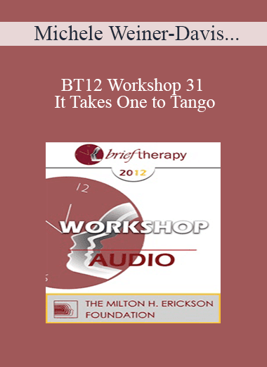 [Audio Download] BT12 Workshop 31 - It Takes One to Tango: Doing Couples Therapy with Individuals - Michele Weiner-Davis