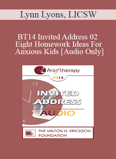 [Audio Download] BT14 Invited Address 02 - Eight Homework Ideas For Anxious Kids: Skills