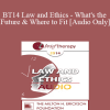 [Audio Download] BT14 Law and Ethics - What's the Future & Where to Fit - Steven Frankel