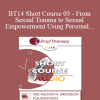 [Audio Download] BT14 Short Course 03 - From Sexual Trauma to Sexual Empowerment Using Personal