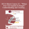 [Audio Download] BT14 Short Course 23 - "When You Can Explain It Simply" Understanding and Treating Anxiety