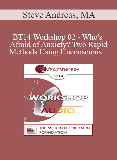 [Audio Download] BT14 Workshop 02 - Who's Afraid of Anxiety? Two Rapid Methods Using Unconscious Sensory Parameters - Steve Andreas