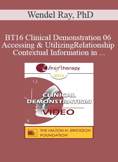 [Audio Download] BT16 Clinical Demonstration 06 - Accessing & Utilizing Relationship and Contextual Information in Brief Therapy - Wendel Ray