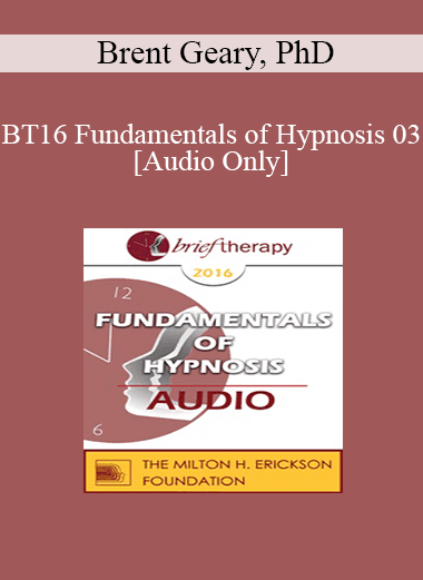 [Audio Download] BT16 Fundamentals of Hypnosis 03 - Brent Geary