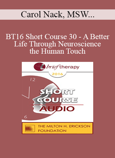 [Audio Download] BT16 Short Course 30 - A Better Life Through Neuroscience and the Human Touch: Havening - Carol Nack