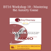 [Audio Download] BT16 Workshop 10 - Mastering the Anxiety Game: Teaching Clients to Welcome their Fears - Reid Wilson