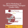 [Audio Download] BT16 Workshop 42 - The Discriminating Therapist - Michael Yapko