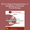 [Audio Download] BT18 Clinical Demonstration 12 - Mindfulness Informed Psychotherapy: A Demonstration - Ronald Siegel