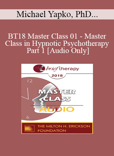 [Audio Download] BT18 Master Class 01 - Master Class in Hypnotic Psychotherapy Part 1 - Michael Yapko