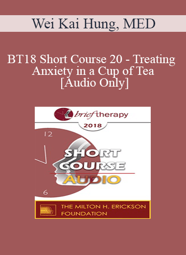 [Audio Download] BT18 Short Course 20 - Treating Anxiety in a Cup of Tea - Wei Kai Hung