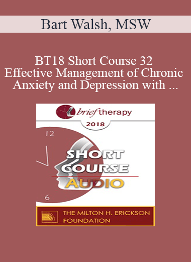 [Audio Download] BT18 Short Course 32 - Effective Management of Chronic Anxiety and Depression with Essential Neurobiological Communication - Bart Walsh