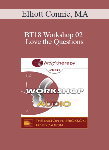 [Audio Download] BT18 Workshop 02 - Love the Questions: 5 Categories of Solution Focused Questions That Will Transform Your Practice - Elliott Connie