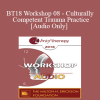 [Audio Download] BT18 Workshop 08 - Culturally Competent Trauma Practice - Laura Brown