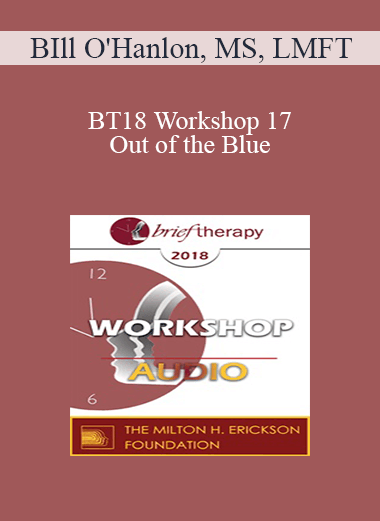 [Audio Download] BT18 Workshop 17 - Out of the Blue: Three Non-Medication Ways to Relieve Depression - BIll O'Hanlon