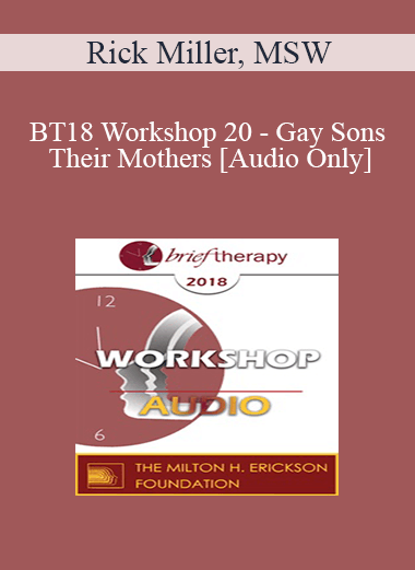 [Audio Download] BT18 Workshop 20 - Gay Sons and Their Mothers: The Relational Mystique - Rick Miller