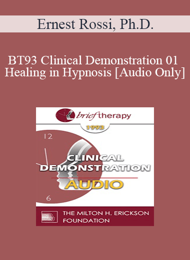 [Audio Download] BT93 Clinical Demonstration 01 - Healing in Hypnosis - Ernest Rossi