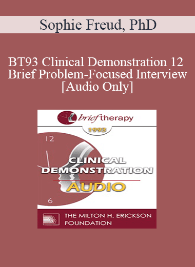 [Audio Download] BT93 Clinical Demonstration 12 - Brief Problem-Focused Interview - Sophie Freud