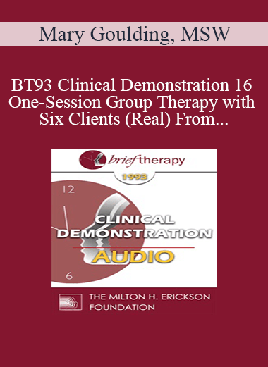 [Audio Download] BT93 Clinical Demonstration 16 - One-Session Group Therapy with Six Clients (Real) From the Audience - Mary Goulding