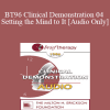 [Audio Download] BT96 Clinical Demonstration 04 - Setting the Mind to It - Carol Lankton