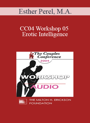 [Audio Download] CC04 Workshop 05 - Erotic Intelligence: Reconciling Sensuality and Domesticity - Esther Perel