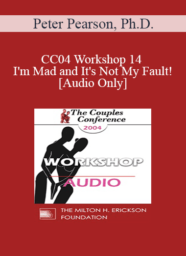 [Audio Download] CC04 Workshop 14 - I'm Mad and It's Not My Fault! - Peter Pearson