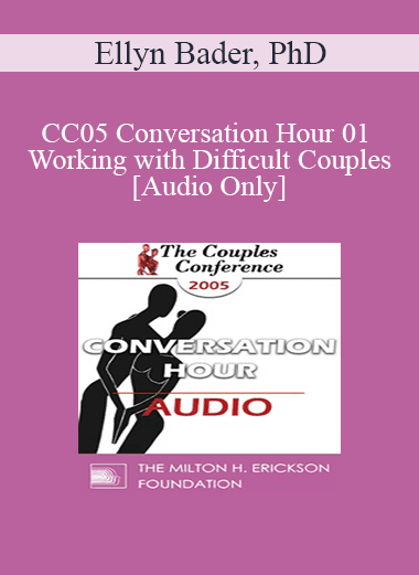 [Audio Download] CC05 Conversation Hour 01 - Working with Difficult Couples - Ellyn Bader