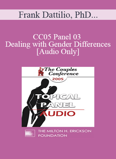 [Audio Download] CC05 Panel 03 - Dealing with Gender Differences - Frank Dattilio