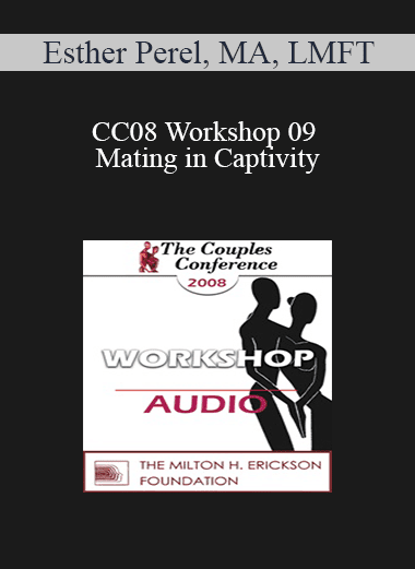 [Audio Download] CC08 Workshop 09 - Mating in Captivity: Unlocking Erotic Intelligence - Esther Perel