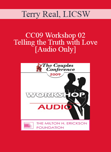 [Audio Download] CC09 Workshop 02 - Telling the Truth with Love - Terry Real