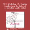 [Audio Download] CC12 Workshop 15 - Healing Couples From the Betrayal of an Affair - John Gottman