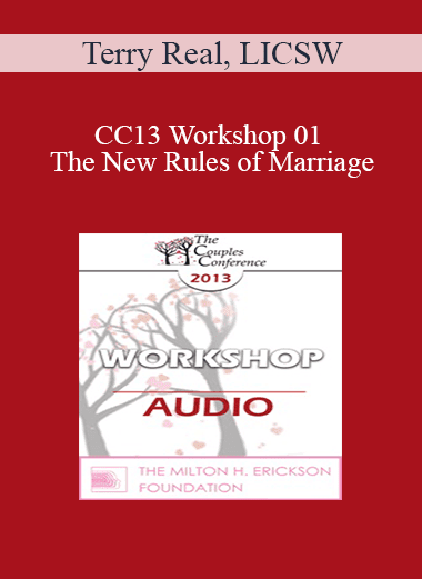 [Audio Download] CC13 Workshop 01 - The New Rules of Marriage: A Passionate Approach to Couples and Couples Therapy - Terry Real