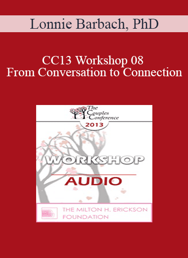 [Audio Download] CC13 Workshop 08 - From Conversation to Connection: The Language of Intimacy - Lonnie Barbach