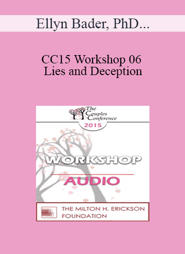 [Audio Download] CC15 Workshop 06 - Lies and Deception: The Deep Pit Couples Fall Into When Differentiation Fails - Ellyn Bader