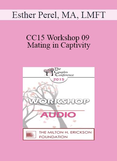 [Audio Download] CC15 Workshop 09 - Mating in Captivity: Unlocking Erotic Intelligence - Esther Perel