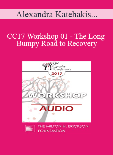 [Audio Download] CC17 Workshop 01 - The Long and Bumpy Road to Recovery: Restoring Trust and Love in Shattered Relationships - Alexandra Katehakis