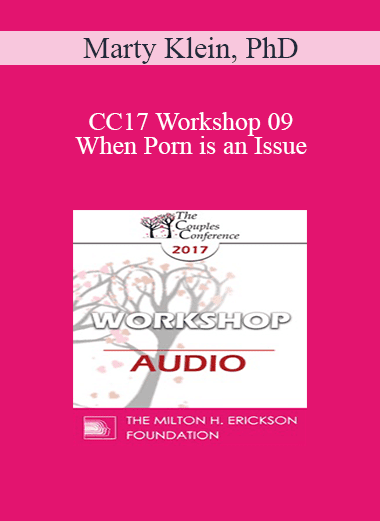 [Audio Download] CC17 Workshop 09 - When Porn is an Issue: Couples Counseling & Psychotherapy that Works - Marty Klein