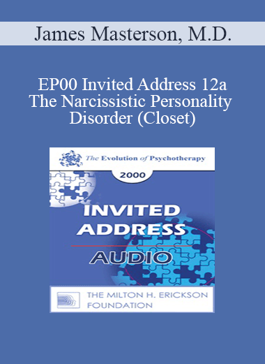 [Audio Download] EP00 Invited Address 12a - The Narcissistic Personality Disorder (Closet): A developmental Self and Object Relations Approach - James Masterson