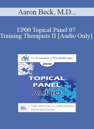 [Audio Download] EP00 Topical Panel 07 - Training Therapists II - Aaron Beck