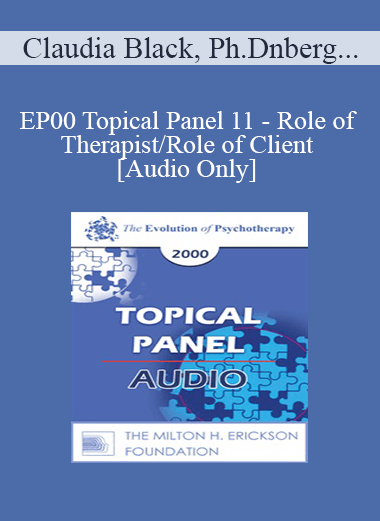 [Audio Download] EP00 Topical Panel 11 - Role of Therapist/Role of Client - Claudia Black