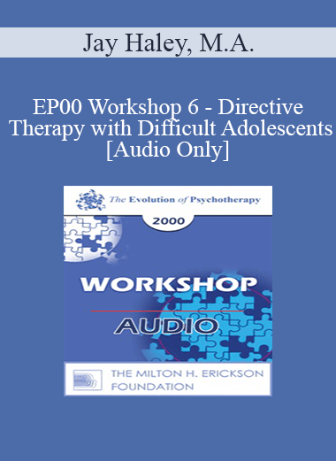 [Audio Download] EP00 Workshop 6 - Directive Therapy with Difficult Adolescents - Jay Haley