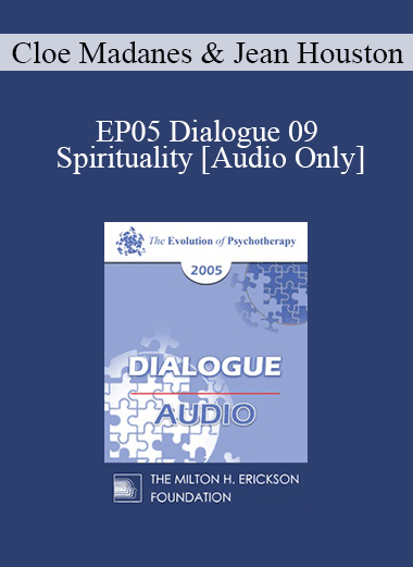 [Audio Download] EP05 Dialogue 09 - Spirituality - Cloe Madanes and Jean Houston