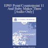 [Audio Download] EP05 Point/Counterpoint 11 - And Baby Makes Three: Preventing the Cascade Towards Divorce - John Gottman