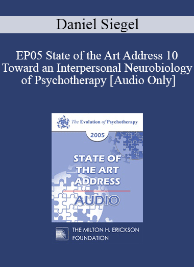 [Audio Download] EP05 State of the Art Address 10 - Toward an Interpersonal Neurobiology of Psychotherapy - Daniel Siegel