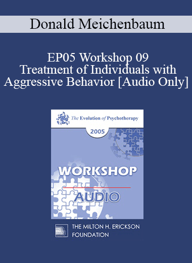 [Audio Download] EP05 Workshop 09 - Treatment of Individuals with Aggressive Behavior : A Life-Span Treatment Approach - Donald Meichenbaum