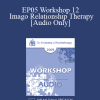 [Audio Download] EP05 Workshop 12 - Imago Relationship Therapy: A Couples Therapy Based on the Relational Paradigm II - Harville Hendrix