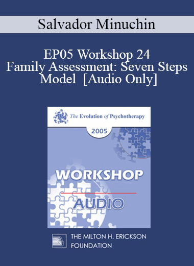 [Audio Download] EP05 Workshop 24 - Family Assessment: Seven Steps Model - Salvador Minuchin